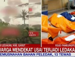 Kondisi 13 Jenazah Korban Ledakan Amunisi di Garut, Beberapa di Antaranya Tak Utuh