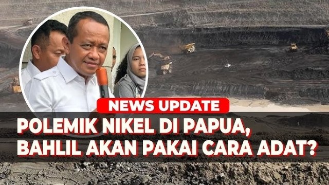 Polisi Usut Dugaan Tindak Pidana Tambang Nikel, Bahlil Usul Cukup Selesaikan Secara Adat, Takut Dipenjara?
