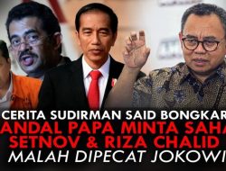 Blak-Blakan Sudirman Said: Jokowi Takut Pada Riza Chalid di Drama Papa Minta Saham!