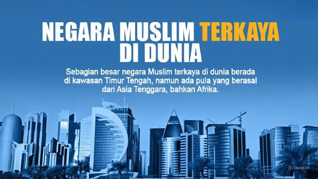 DAFTAR 12 Negara Muslim Terkaya di Dunia, Ternyata Malaysia Lebih Kaya dari Indonesia!