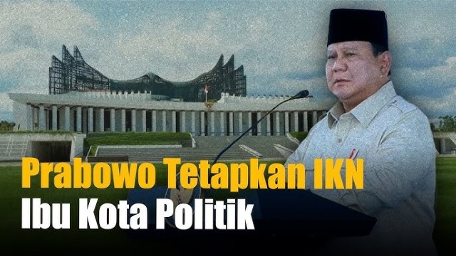IKN Jadi Ibu Kota Politik: Keputusan Simalakama Prabowo Hadapi Buruknya Warisan Jokowi!