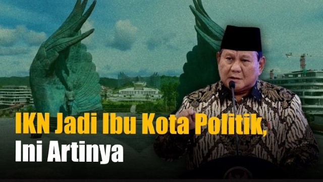 Fakta-Fakta Kesiapan IKN Jadi Ibu Kota Politik 2028, Cuma Cuap-Cuap Belaka?