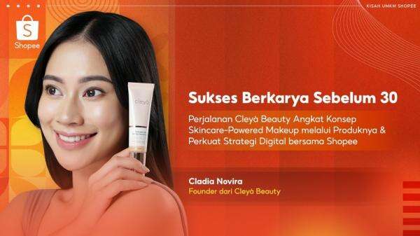 Kisah Sukses Claudia Novira: Bangun Cleyà Beauty dari Kamar dan Raih Kesuksesan Sebelum 30 Tahun lewat Shopee