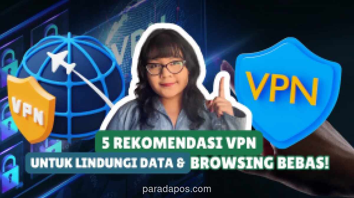 5 VPN Terbaik 2025: Rekomendasi Aman untuk Lindungi Data dan Privasi Digital