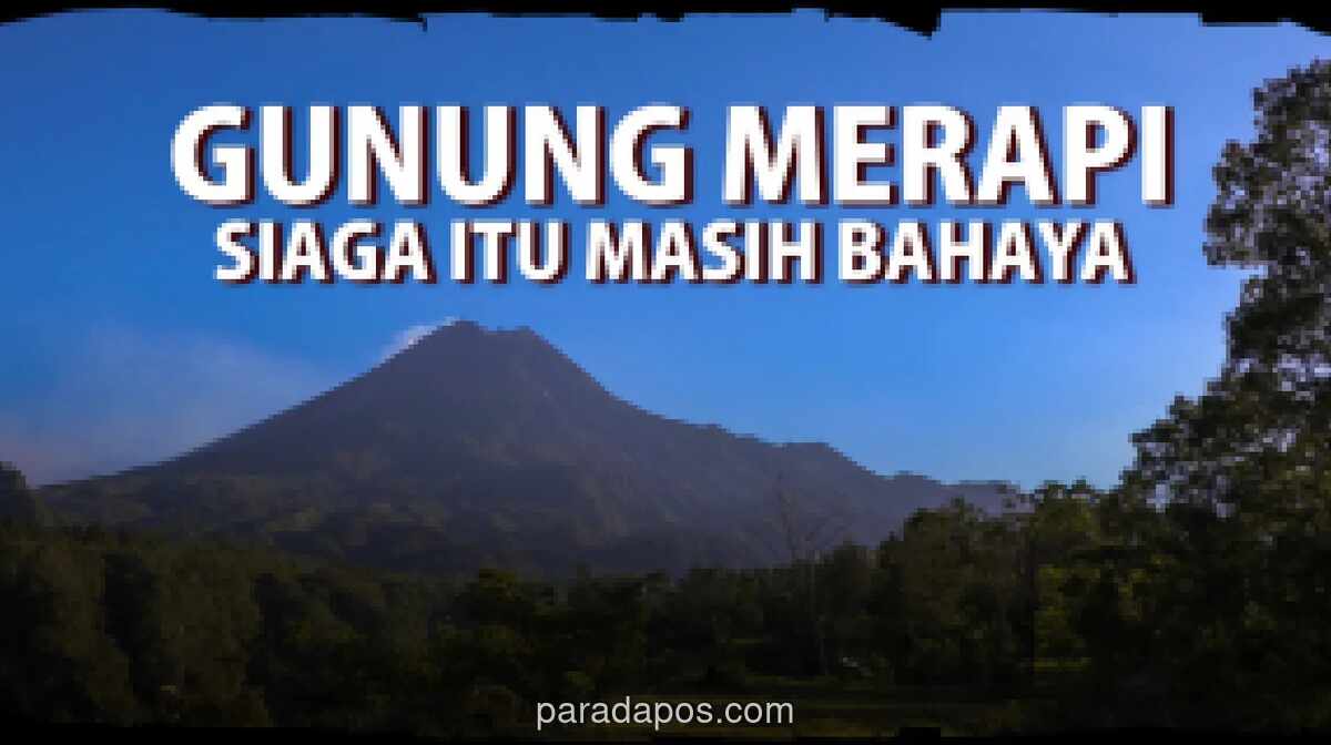 BPBD DIY: Status Siaga Merapi Bukan Sekadar Label, Ancaman Lava dan Awan Panas Masih Nyata