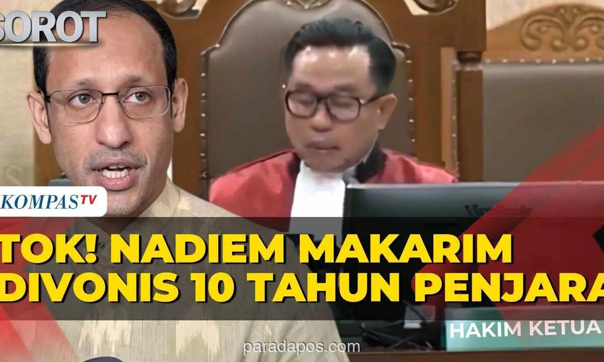 Mantan Mendikbudristek Nadiem Makarim Divonis 10 Tahun Penjara atas Korupsi Pengadaan Chromebook