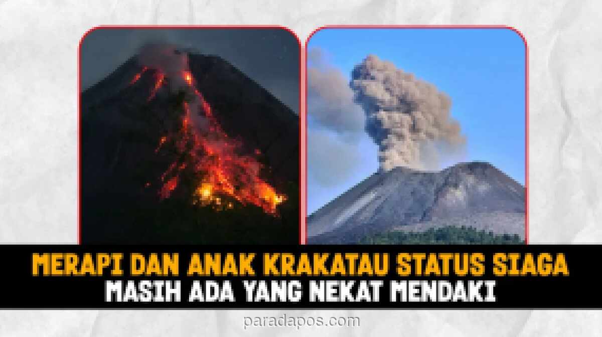 Merapi dan Anak Krakatau Siaga, Pendaki Bandel Nekat Langgar Larangan di Tengah Ancaman Erupsi